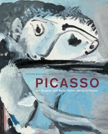 Picasso. Von Mougins nach Badan-Baden. Der Späte Picasso