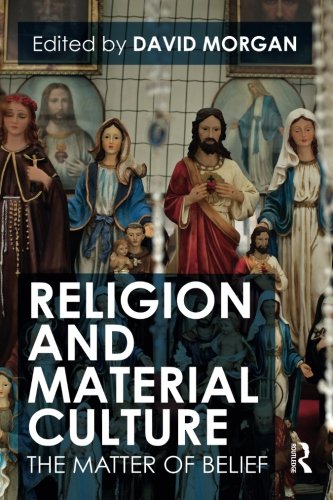 Religion and Material Culture: The Matter of Belief