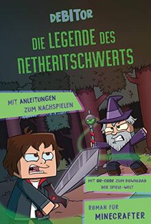 Die Legende des Netheritschwerts: Roman für Minecrafter. Mit Anleitungen zum Nachspielen. Mit QR-Code zum Download der Spiele-Welt.