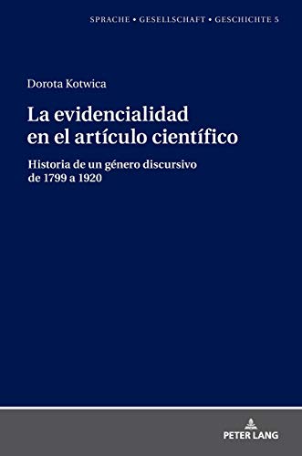 La evidencialidad en el artículo científico: Historia de un género discursivo de 1799 a 1920 (Sprache – Gesellschaft – Geschichte, Band 5)