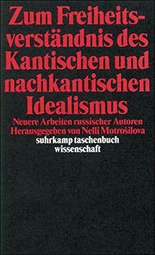 Zum Freiheitsverständnis des Kantischen und Nachkantischen Idealismus: Neuere Arbeiten russischer Autoren (suhrkamp taschenbuch wissenschaft)