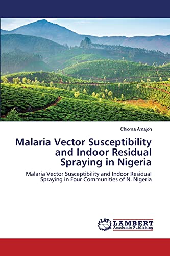 Malaria Vector Susceptibility and Indoor Residual Spraying in Nigeria: Malaria Vector Susceptibility and Indoor Residual Spraying in Four Communities of N. Nigeria