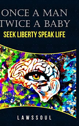 Once A Man Twice A Baby: Seek Liberty; Speak Life