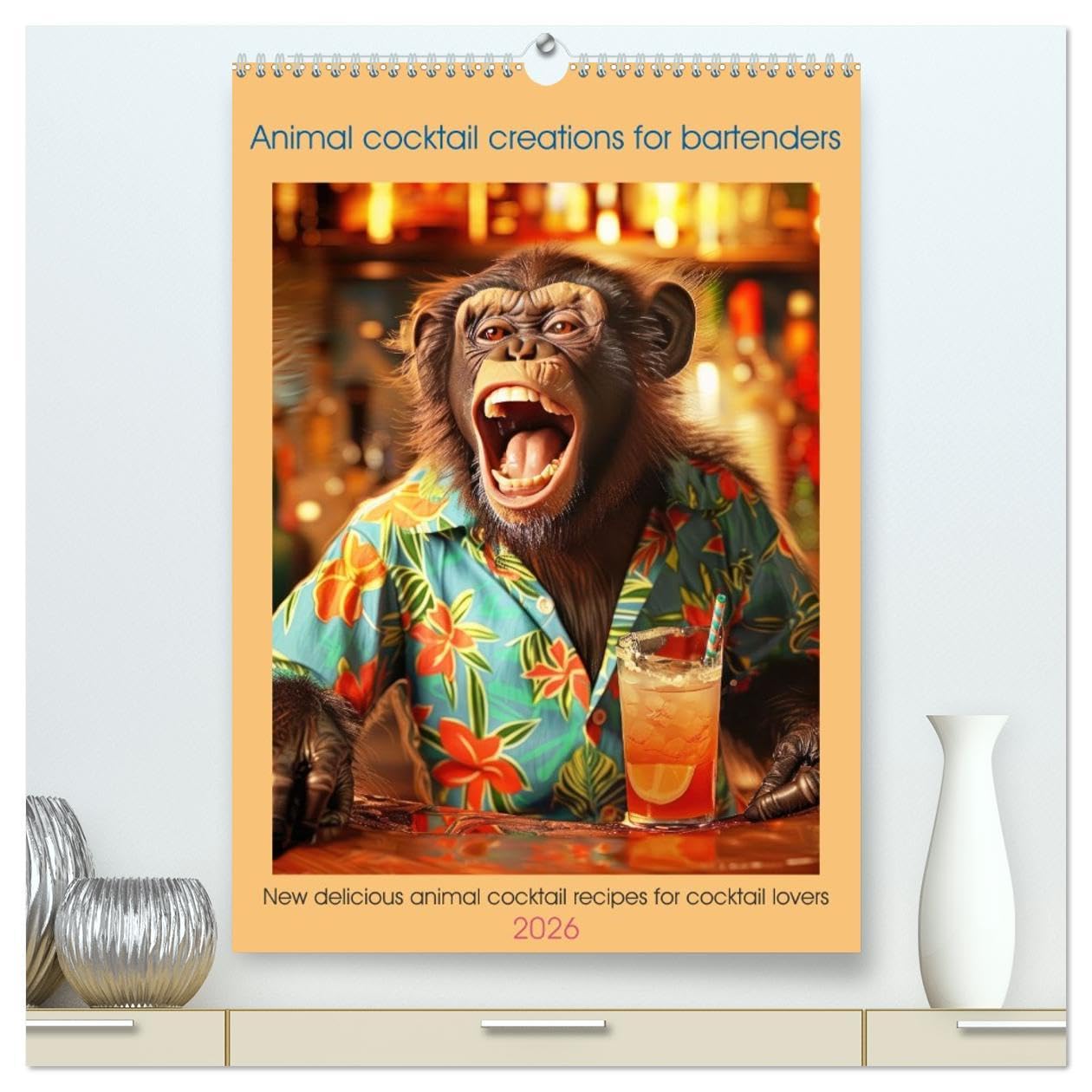 Animal cocktail creations for bartenders (High Quality Premium Wall Calendar 2026 DIN A2 portrait),CALVENDO 12 Month Wall Calendar: New delicious animal cocktail recipes for cocktail lovers