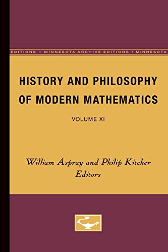 History and Philosophy of Modern Mathematics: Volume XI (Minnesota Studies in the Philosophy of Science)