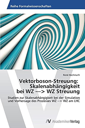 Vektorboson-Streuung: Skalenabhängigkeit bei WZ -> WZ Streuung: Studien zur Skalenabhängigkeit bei der Simulation und Vorhersage des Prozesses WZ --> WZ am LHC