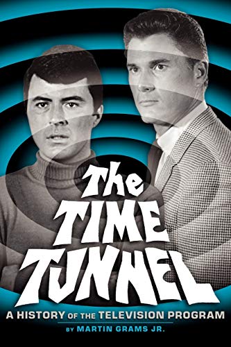 Martin Grams Jr. The Time Tunnel, A History Of The Television Series