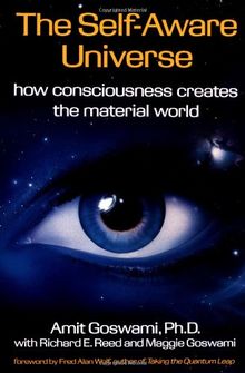 The Self-Aware Universe: How Consciousness Creates the Material World (Hors Catalogue)