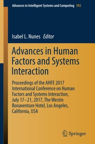 Advances in Human Factors and Systems Interaction: Proceedings of the AHFE 2017 International Conference on Human Factors and Systems Interaction, ... in Intelligent Systems and Computing)