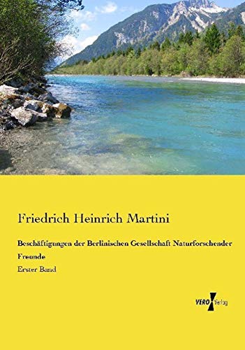 Beschäftigungen der Berlinischen Gesellschaft Naturforschender Freunde: Erster Band