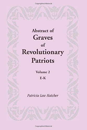 Abstract of Graves of Revolutionary Patriots: Volume 2, E-K