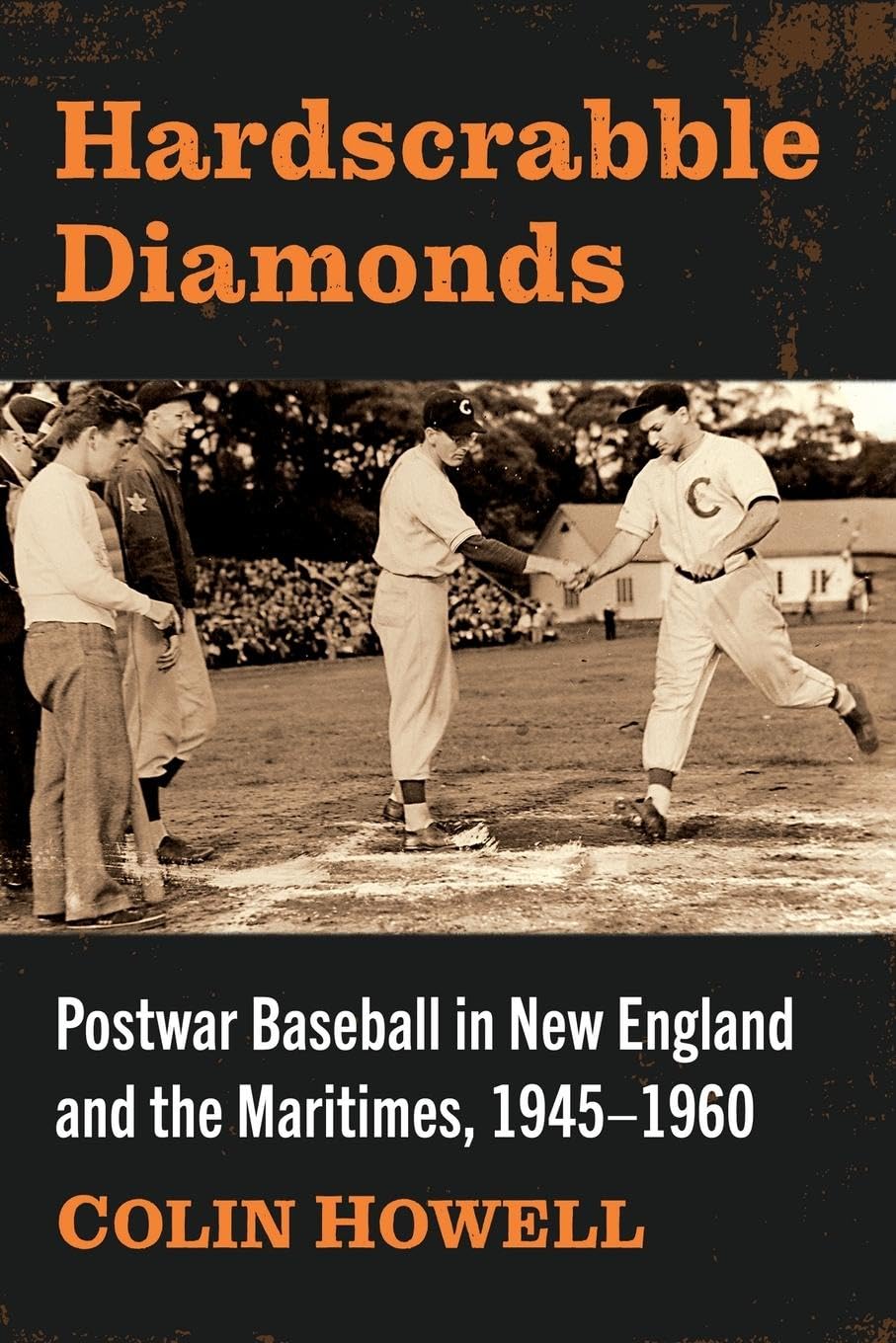 Hardscrabble Diamonds: Postwar Baseball in New England and the Maritimes, 1945-1960
