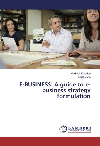 E-BUSINESS: A guide to e-business strategy formulation