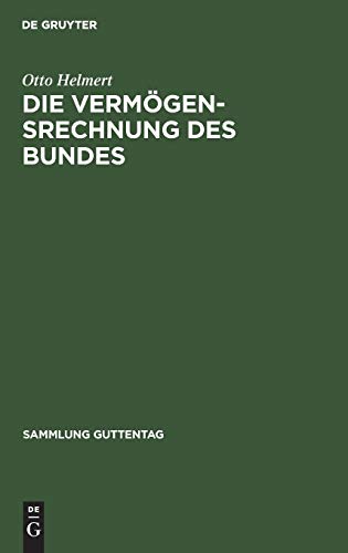 Die Vermögensrechnung des Bundes: Kommentar zur Buchführungs- und Rechnungslegungsordnung für das Vermögen des Bundes (VBRO). Mit den Richtlinien zur ... Vorschriften (Sammlung Guttentag, Band 241)