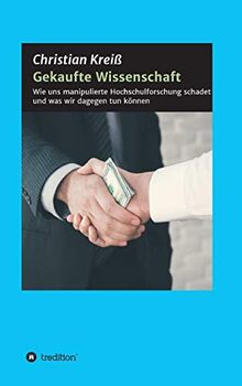 Gekaufte Wissenschaft: Wie uns manipulierte Hochschulforschung schadet und was wir dagegen tun können