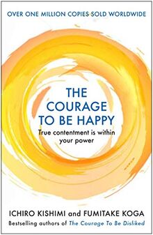 The Courage to be Happy: True Contentment Is In Your Power