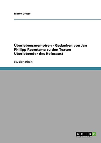 Überlebensmemoiren - Gedanken von Jan Philipp Reemtsma zu den Texten Überlebender des Holocaust