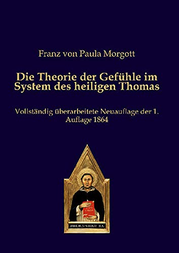 Die Theorie der Gefühle im System des heiligen Thomas: Vollständig überarbeitete Neuauflage der 1. Auflage 1864