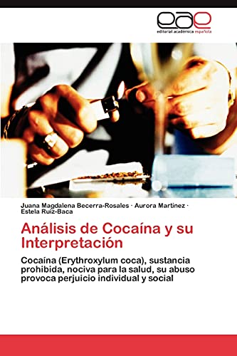 Análisis de Cocaína y su Interpretación: Cocaína (Erythroxylum coca), sustancia prohibida, nociva para la salud, su abuso provoca perjuicio individual y social