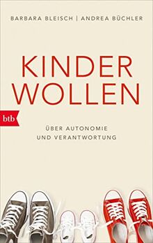 Kinder wollen: Über Autonomie und Verantwortung