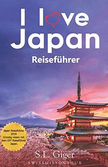 I love Japan Reiseführer: Japan Reiseführer 2019. Günstig reisen mit dem DIY Reiseführer Japan.