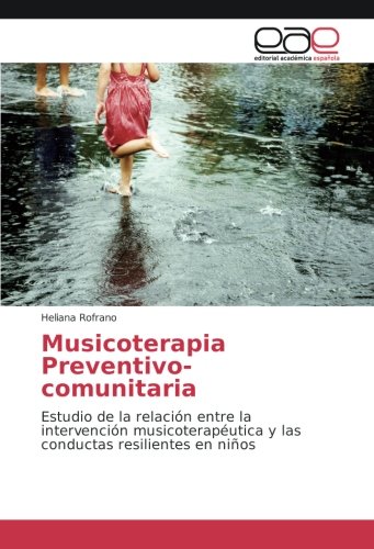 Musicoterapia Preventivo-comunitaria: Estudio de la relación entre la intervención musicoterapéutica y las conductas resilientes en niños