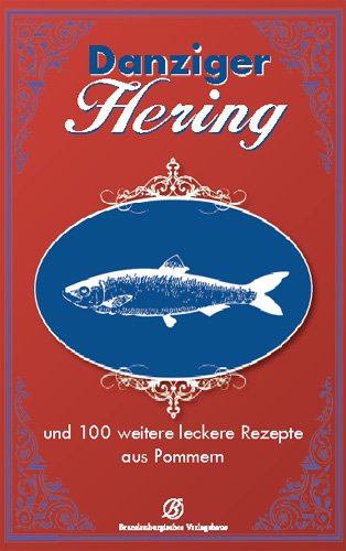 Danziger Hering: und 130 weitere leckere Rezepte aus Pommern