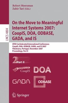 On the Move to Meaningful Internet Systems 2007: CoopIS, DOA, ODBASE, GADA, and IS: OTM Confederated International Conferences, CoopIS, DOA, ODBASE, ... Part II (Lecture Notes in Computer Science)