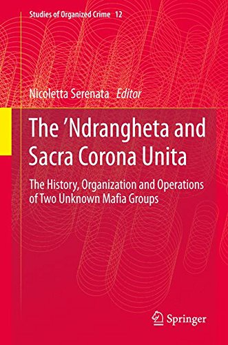 The 'Ndrangheta and Sacra Corona Unita: The History, Organization and Operations of Two Unknown Mafia Groups (Studies of Organized Crime)