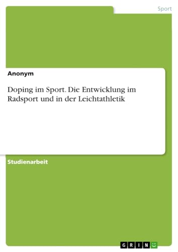 Doping im Sport. Die Entwicklung im Radsport und in der Leichtathletik
