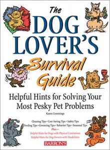 The Dog Lover's Survival Guide: Helpful Hints for Solving Your Most Pesky Pet Problems