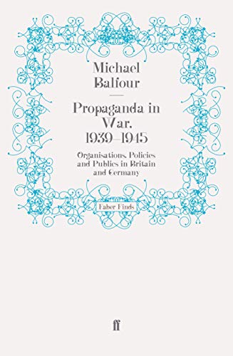 Propaganda in war,1939-1945: Organisations, Policies and Publics in Britain and Germany
