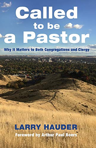 Called to Be a Pastor: Why It Matters to Both Congregations and Clergy