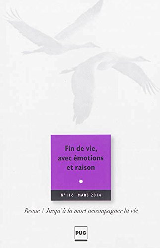 Jusqu'à La Mort Accompagner La Vie, N° 116, Mars 2014 : Fin De Vie, Avec émotions Et Raison