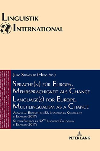 Sprache(n) für Europa. Mehrsprachigkeit als Chance / Language(s) for Europe. Multilingualism as a Chance: Auswahl an Beiträgen des 52. Linguistischen ... (2017) (Linguistik International, Band 43)