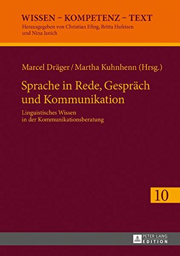 Sprache in Rede, Gespräch und Kommunikation: Linguistisches Wissen in der Kommunikationsberatung (Wissen - Kompetenz - Text)