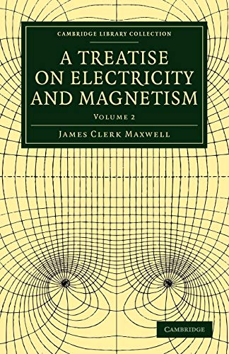 A Treatise on Electricity and Magnetism 2 Volume Paperback Set: A Treatise on Electricity and Magnetism: Volume 2 (Cambridge Library Collection - Physical Sciences)