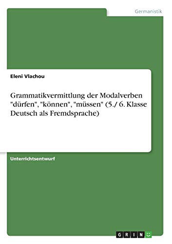 Grammatikvermittlung der Modalverben dürfen, können, müssen (5./ 6. Klasse Deutsch als Fremdsprache)