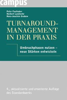 Turnaround-Management in der Praxis: Umbruchphasen nutzen - neue Stärken entwickeln