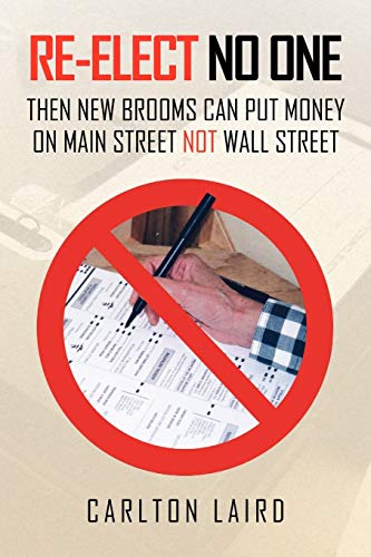 RE-ELECT NO ONE: Then New Brooms Can Put Money On Main Street Not Wall Street