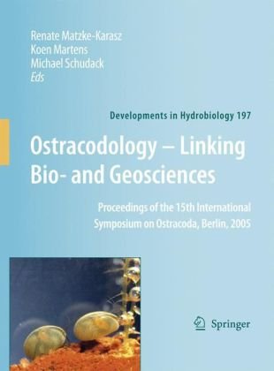 Ostracodology - Linking Bio- and Geosciences: Proceedings of the 15th International Symposium on Ostracoda, Berlin, 2005 (Developments in Hydrobiology)