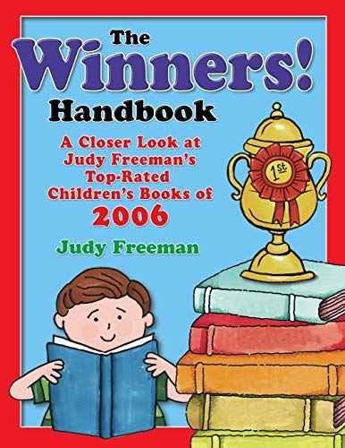 The WINNERS! Handbook: A Closer Look at Judy Freeman's Top-Rated Children's Books of 2006 (Winners Handbook: A Closer Look at Judy Freeman's 100+ Top)