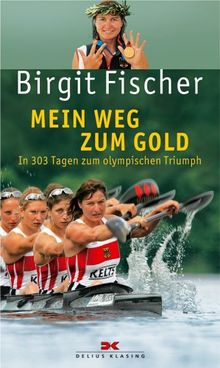 Mein Weg zum Gold. In 303 Tagen zum olympischen Triumph