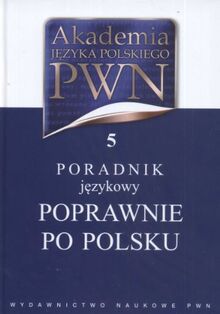 Poradnik jezykowy: Poprawnie po polsku. Akademia jezyka polskiego t.5