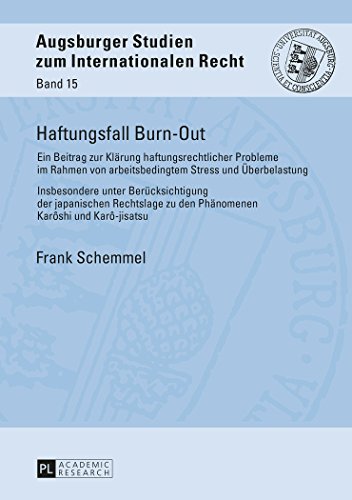 Haftungsfall Burn-Out: Ein Beitrag zur Klärung haftungsrechtlicher Probleme im Rahmen von arbeitsbedingtem Stress und Überbelastung - Insbesondere ... Studien zum internationalen Recht)