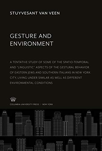 Gesture and Environment: A Tentative Study of some of the Spatio-Temporal and Linguistic Aspects of the Gestural Behavior of Eastern Jews and ... as Well as Different Environmental Conditions
