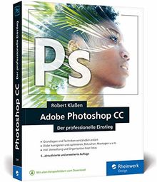 Adobe Photoshop CC: Know-how für Einsteiger in Grafik und Fotografie – Neuauflage 2019