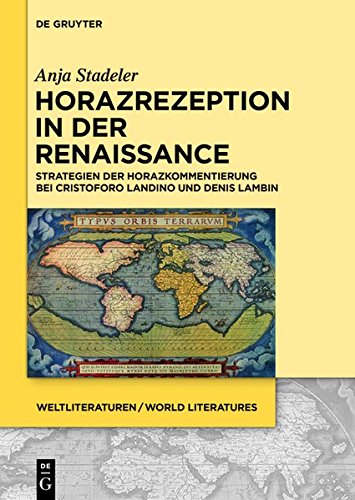 Horazrezeption in der Renaissance: Strategien der Horazkommentierung bei Cristoforo Landino und Denis Lambin (WeltLiteraturen / World Literatures, Band 9)