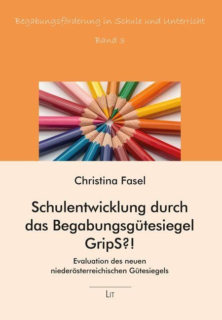Schulentwicklung durch das Begabungsgütesiegel GripS?!: Evaluation des neuen niederösterreichischen Gütesiegels