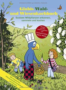 Globis Wald- und Wiesenkochbuch: Essbare Wildpflanzen erkennen, sammeln und kochen